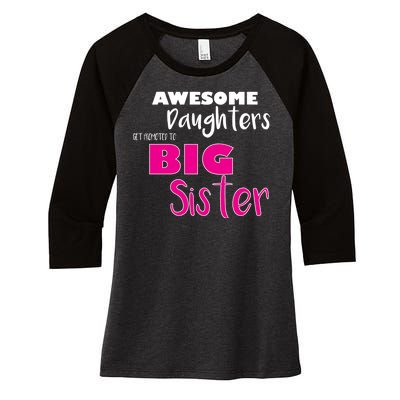 Awesome Daughters Get Promoted To Big Sister Women's Tri-Blend 3/4-Sleeve Raglan Shirt