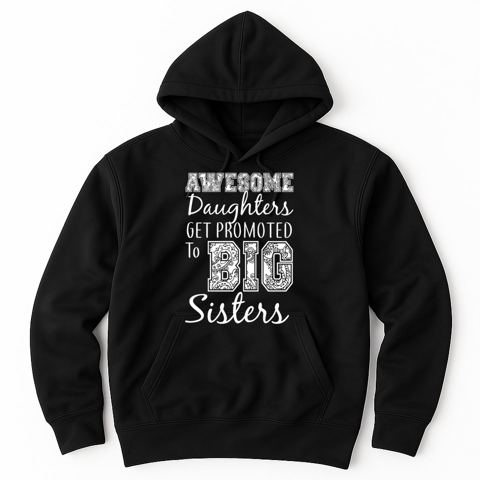 Awesome Daughters Get Promoted To Big Sisters Hoodie