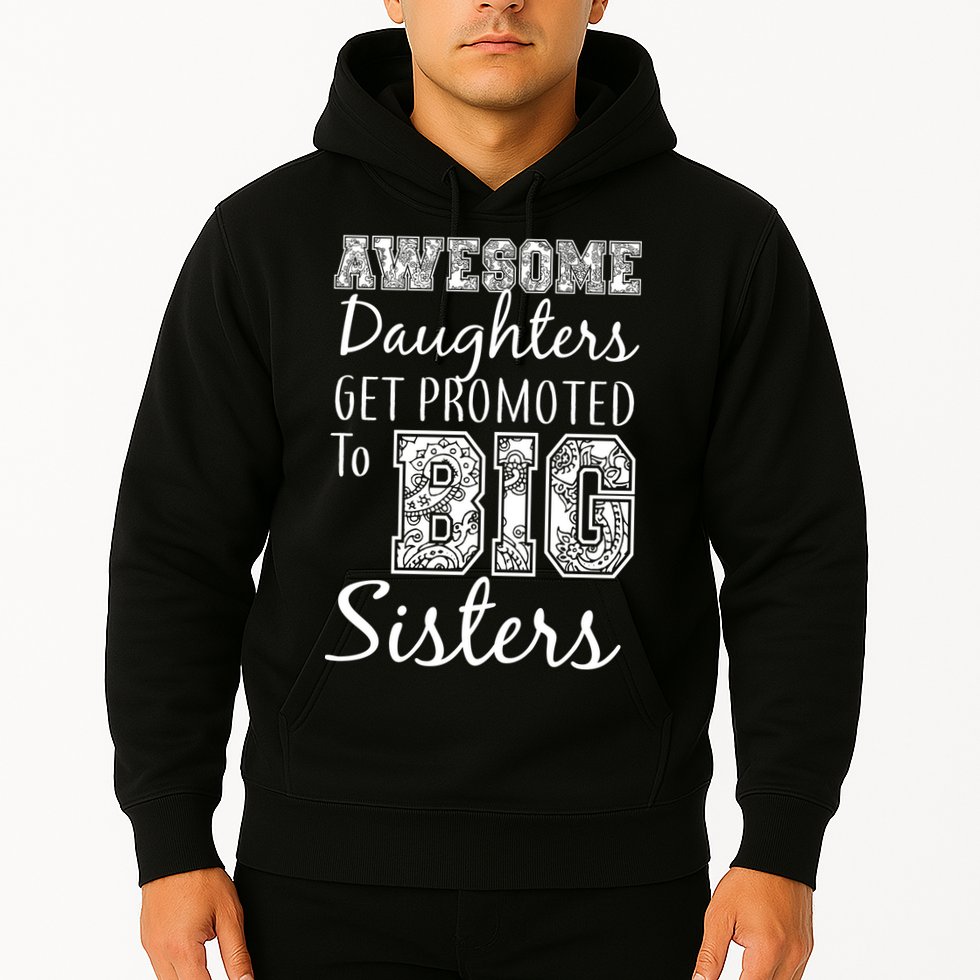 Awesome Daughters Get Promoted To Big Sisters Hoodie