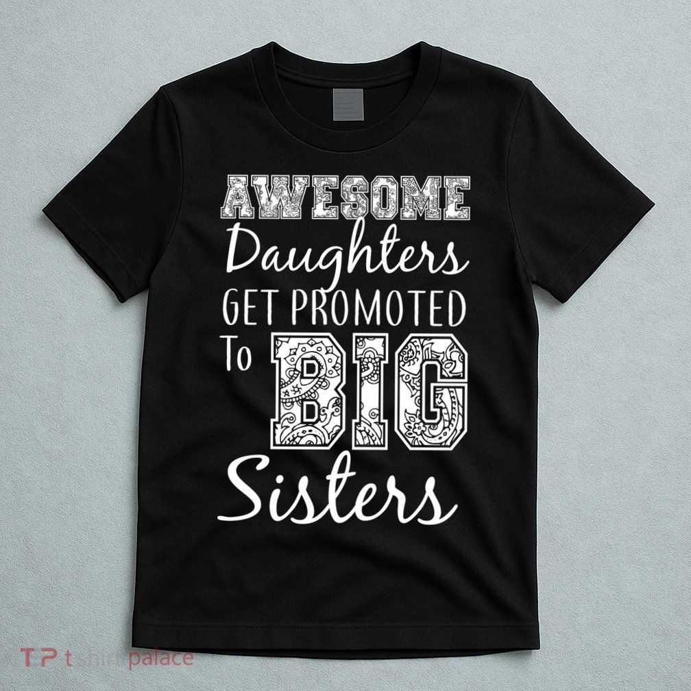Awesome Daughters Get Promoted To Big Sisters T-Shirt