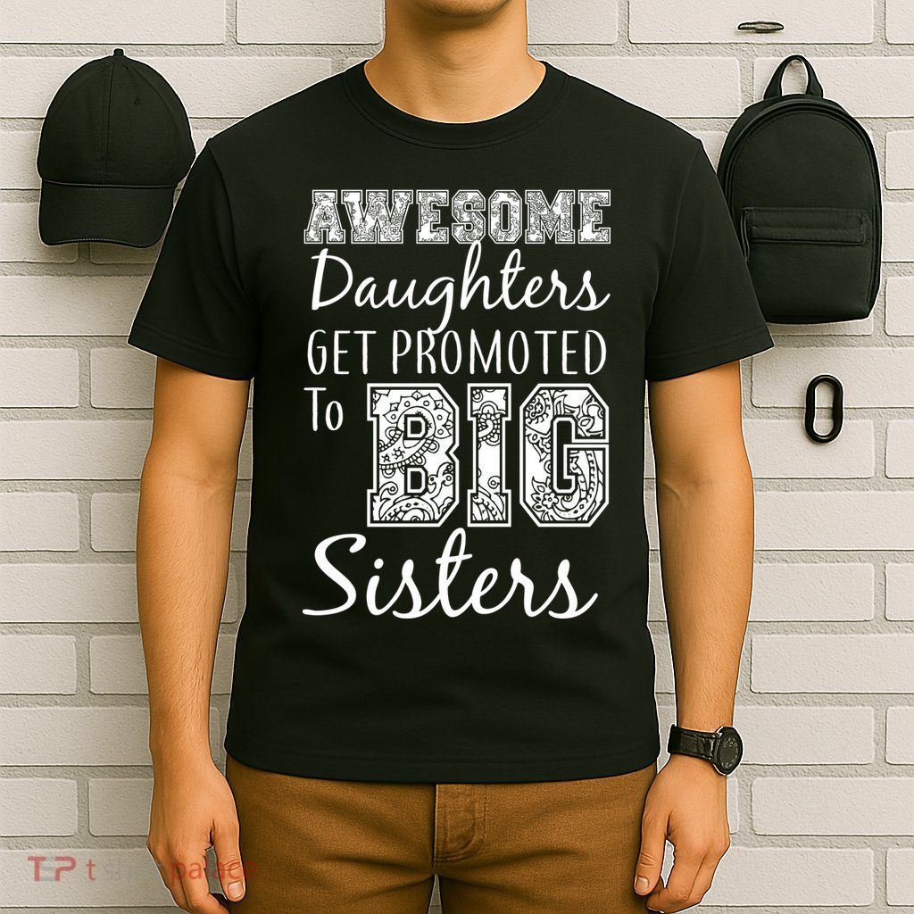 Awesome Daughters Get Promoted To Big Sisters T-Shirt