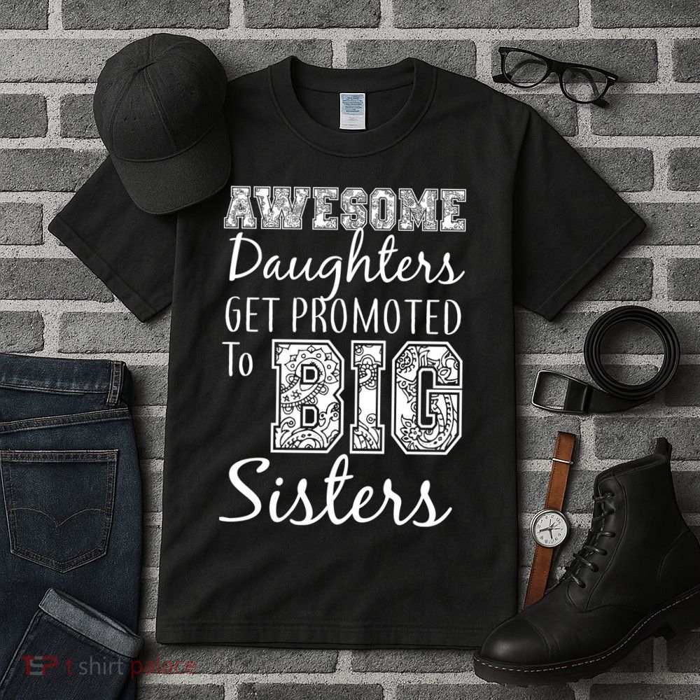 Awesome Daughters Get Promoted To Big Sisters Tall T-Shirt
