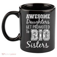 Awesome Daughters Get Promoted To Big Sisters 11oz C Handle Ceramic Mug