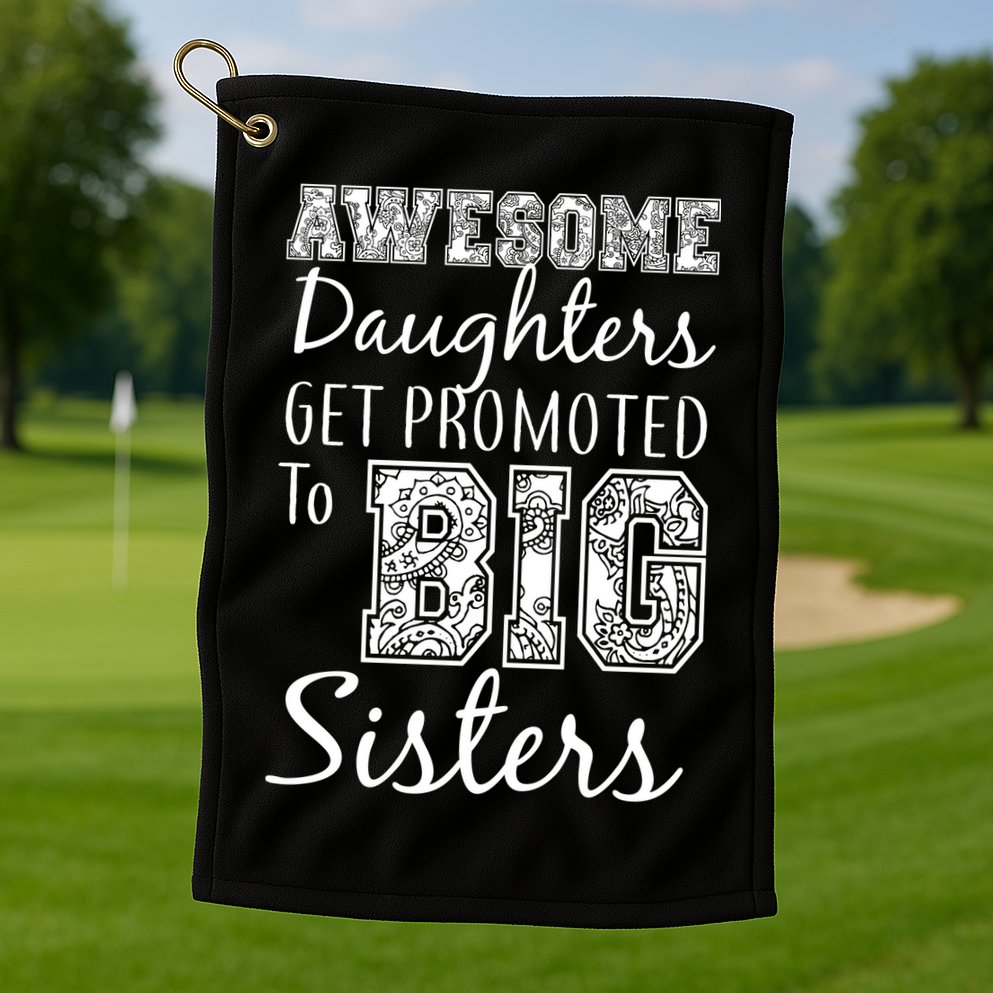 Awesome Daughters Get Promoted To Big Sisters Golf Towel