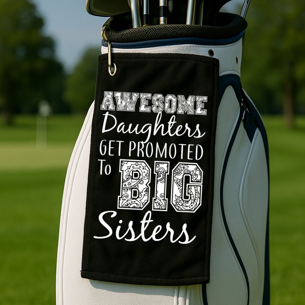 Awesome Daughters Get Promoted To Big Sisters Golf Towel