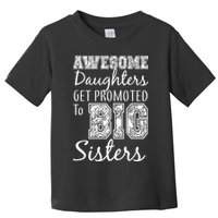 Awesome Daughters Get Promoted To Big Sisters Toddler T-Shirt