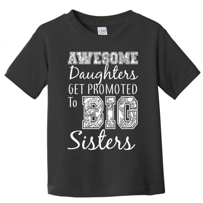Awesome Daughters Get Promoted To Big Sisters Toddler T-Shirt