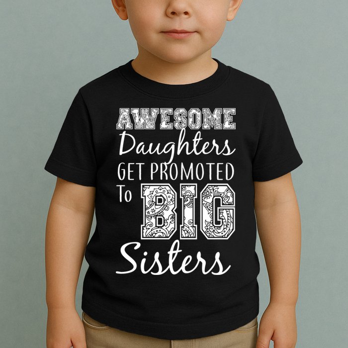Awesome Daughters Get Promoted To Big Sisters Toddler T-Shirt