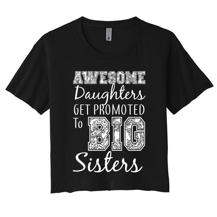Awesome Daughters Get Promoted To Big Sisters Women's Crop Top Tee