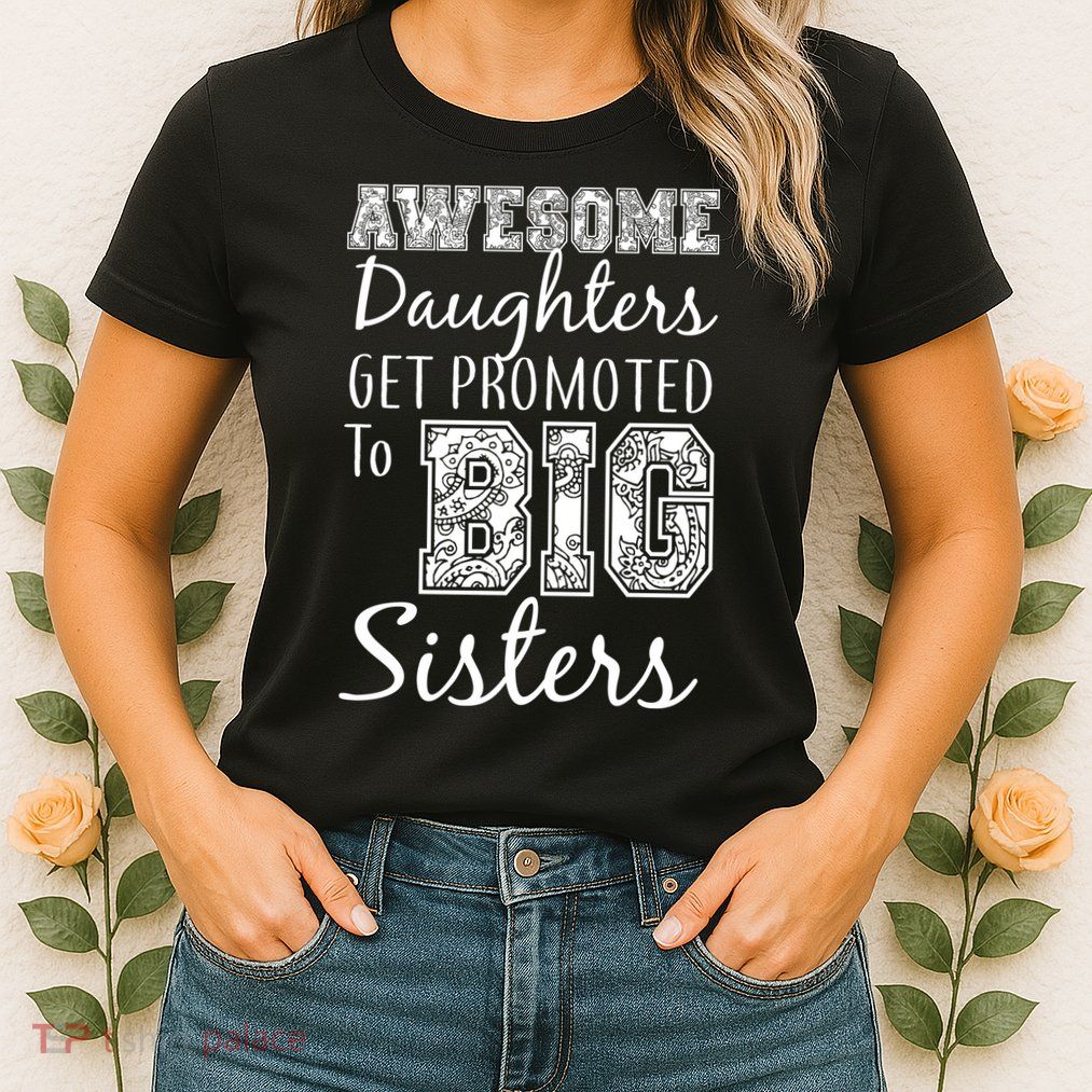 Awesome Daughters Get Promoted To Big Sisters Womens T-Shirt