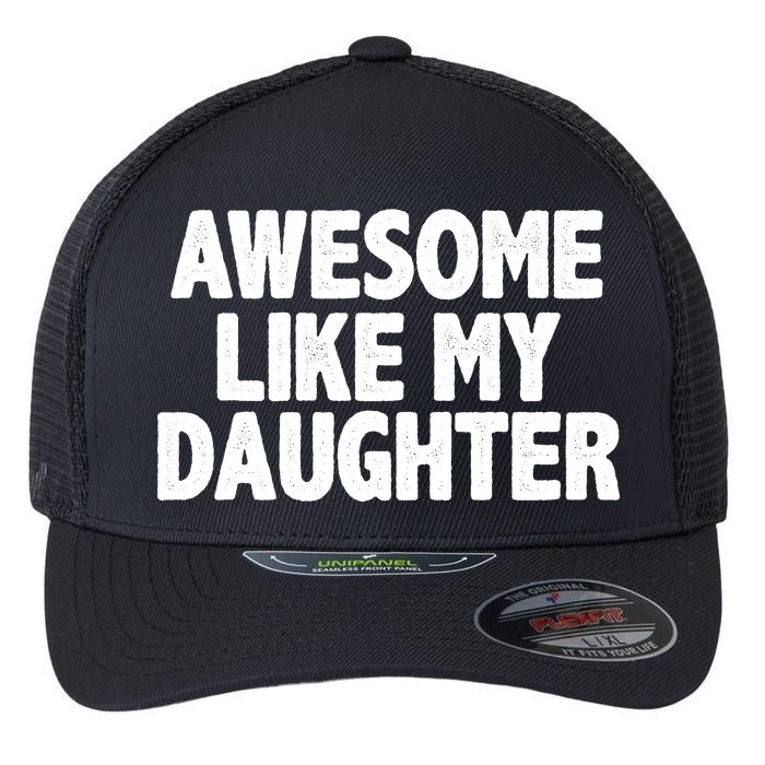 Awesome Like My Daughter Flexfit Unipanel Trucker Cap