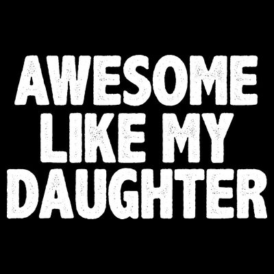 Awesome Like My Daughter T-Shirt