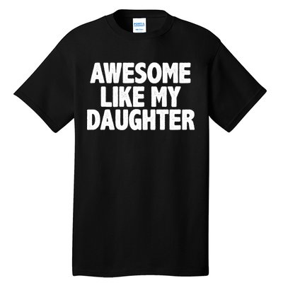 Awesome Like My Daughter Tall T-Shirt