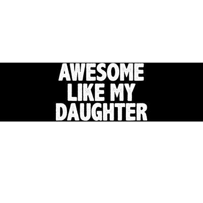 Awesome Like My Daughter Bumper Sticker