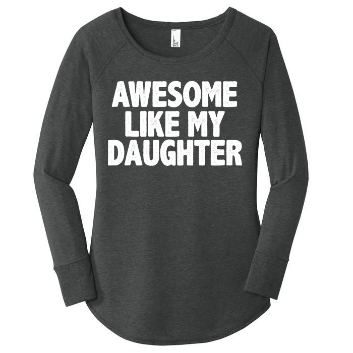 Awesome Like My Daughter Women's Perfect Tri Tunic Long Sleeve Shirt