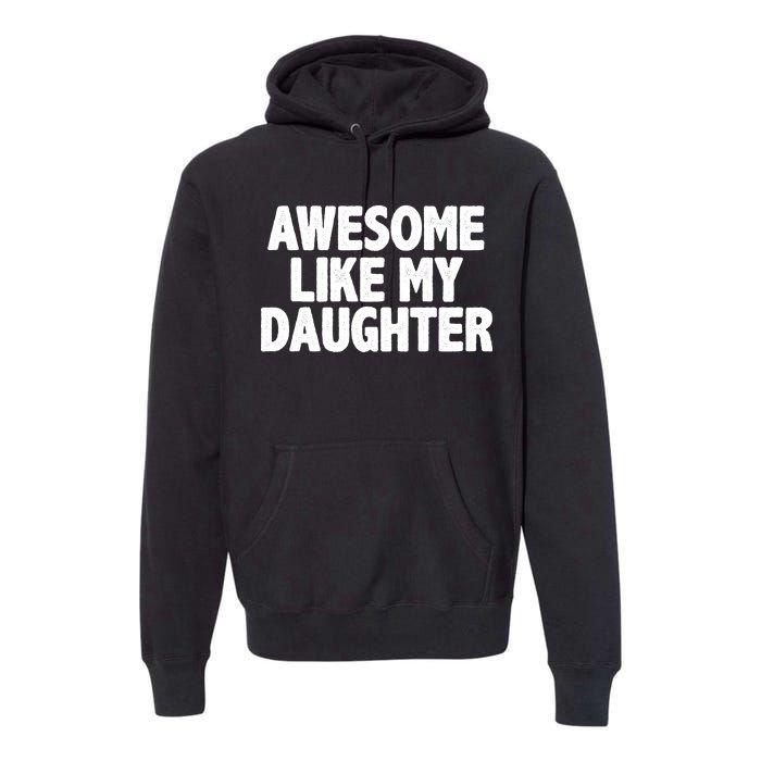 Awesome Like My Daughter Premium Hoodie