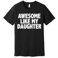 Awesome Like My Daughter Premium T-Shirt