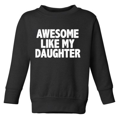 Awesome Like My Daughter Toddler Sweatshirt