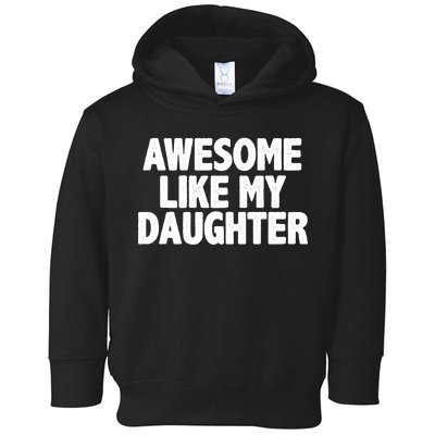 Awesome Like My Daughter Toddler Hoodie