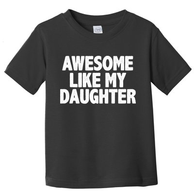 Awesome Like My Daughter Toddler T-Shirt