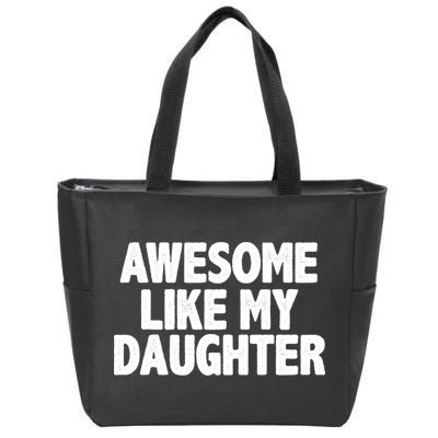 Awesome Like My Daughter Zip Tote Bag