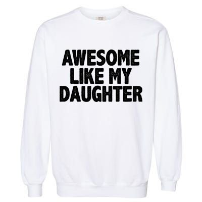 Awesome Like My Daughter Garment-Dyed Sweatshirt