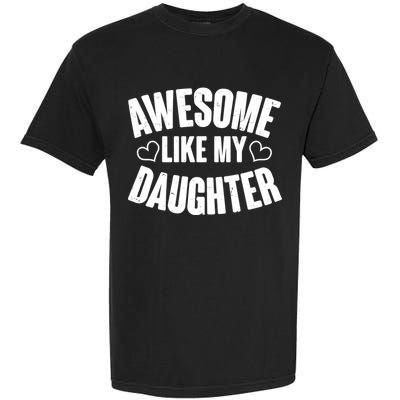 Awesome Like My Daughter Proud Parents Garment-Dyed Heavyweight T-Shirt