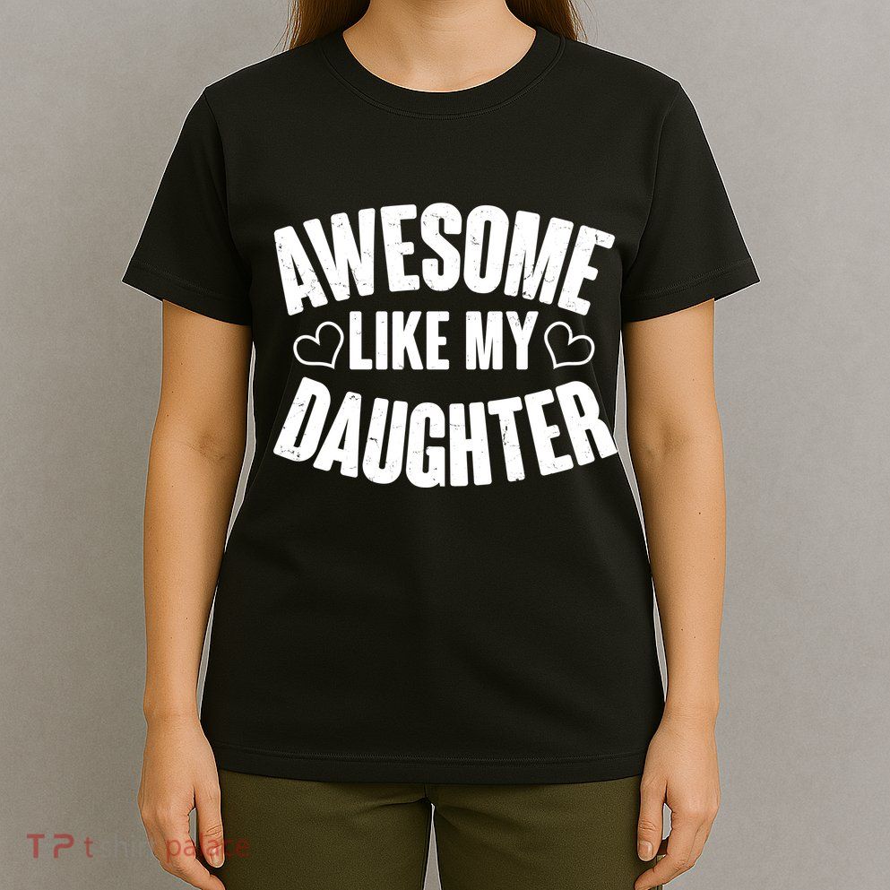 Awesome Like My Daughter Proud Parents T-Shirt