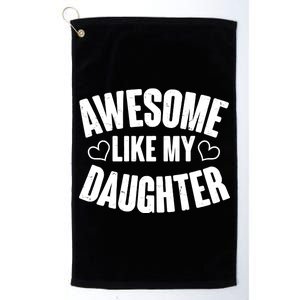 Awesome Like My Daughter Proud Parents Platinum Collection Golf Towel