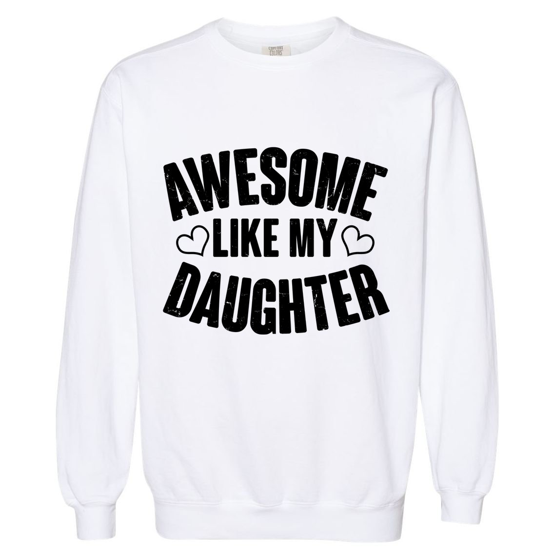 Awesome Like My Daughter Proud Parents Garment-Dyed Sweatshirt