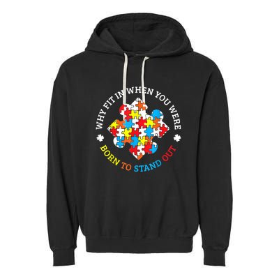 Autism Why Fit In When You Were Born To Stand Out Garment-Dyed Fleece Hoodie