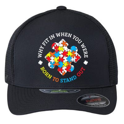 Autism Why Fit In When You Were Born To Stand Out Flexfit Unipanel Trucker Cap