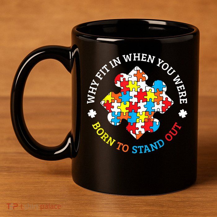 Autism Why Fit In When You Were Born To Stand Out 11oz C Handle Ceramic Mug