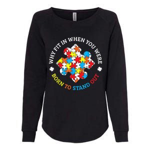 Autism Why Fit In When You Were Born To Stand Out Womens California Wash Sweatshirt