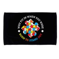 Autism Why Fit In When You Were Born To Stand Out Microfiber Hand Towel