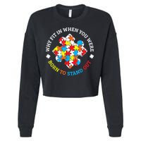 Autism Why Fit In When You Were Born To Stand Out Cropped Pullover Crew
