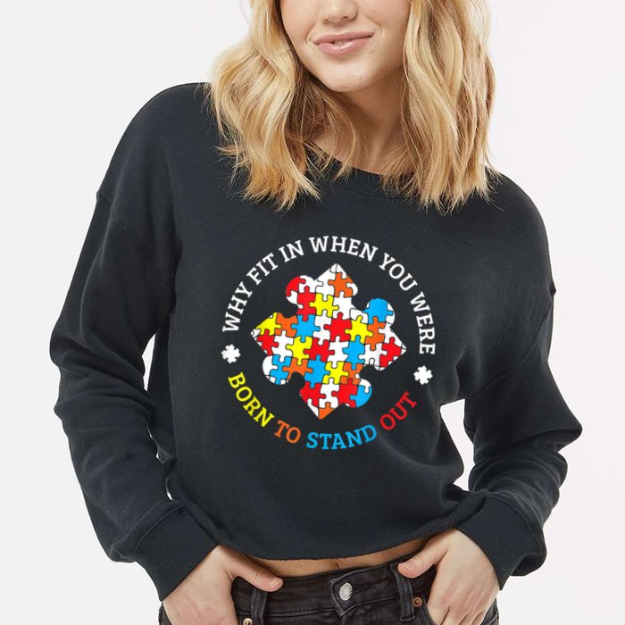 Autism Why Fit In When You Were Born To Stand Out Cropped Pullover Crew