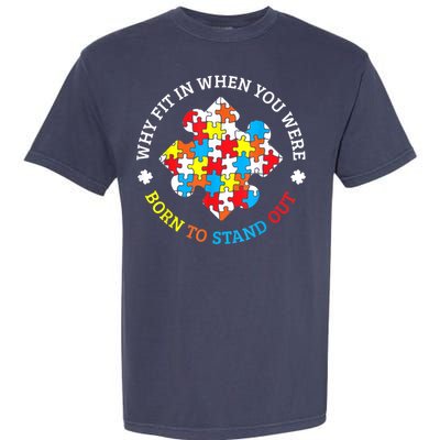 Autism Why Fit In When You Were Born To Stand Out Garment-Dyed Heavyweight T-Shirt