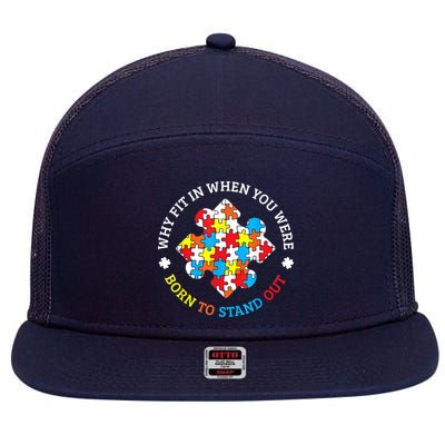 Autism Why Fit In When You Were Born To Stand Out 7 Panel Mesh Trucker Snapback Hat