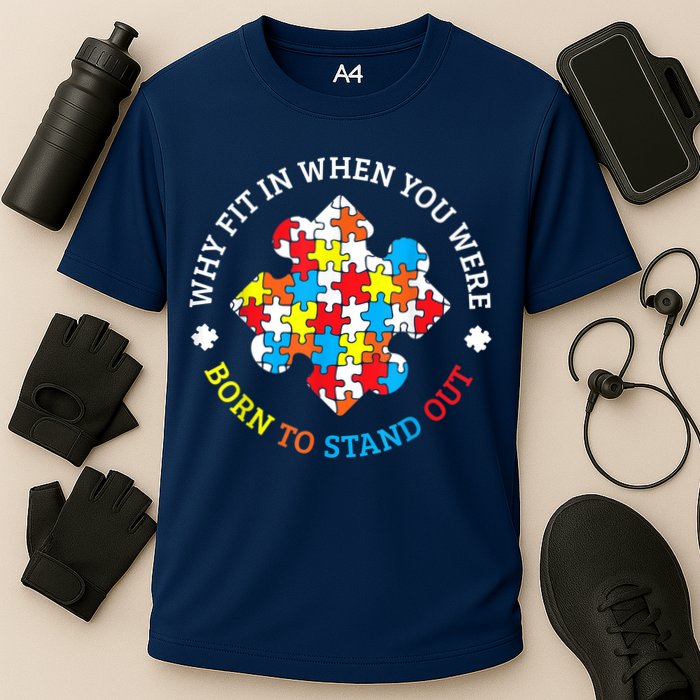 Autism Why Fit In When You Were Born To Stand Out Performance Shirt