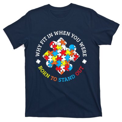 Autism Why Fit In When You Were Born To Stand Out T-Shirt