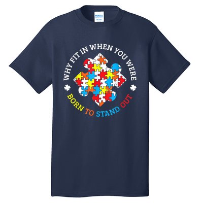 Autism Why Fit In When You Were Born To Stand Out Tall T-Shirt