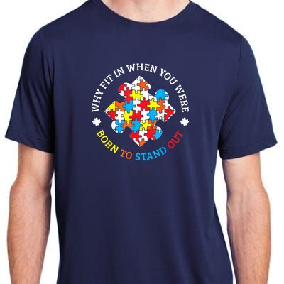 Autism Why Fit In When You Were Born To Stand Out Adult ChromaSoft Performance T-Shirt