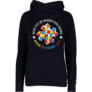 Autism Why Fit In When You Were Born To Stand Out Womens Funnel Neck Pullover Hood