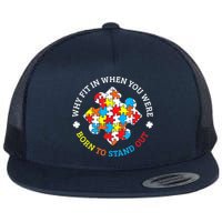 Autism Why Fit In When You Were Born To Stand Out Flat Bill Trucker Hat