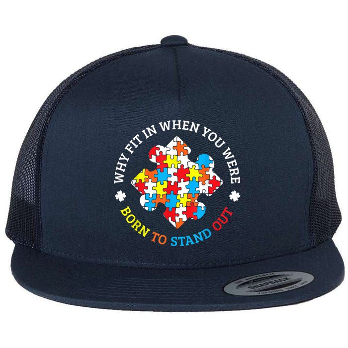 Autism Why Fit In When You Were Born To Stand Out Flat Bill Trucker Hat