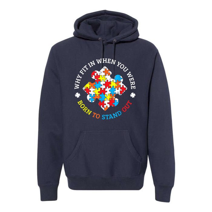 Autism Why Fit In When You Were Born To Stand Out Premium Hoodie