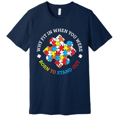 Autism Why Fit In When You Were Born To Stand Out Premium T-Shirt