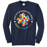 Autism Why Fit In When You Were Born To Stand Out Tall Sweatshirt