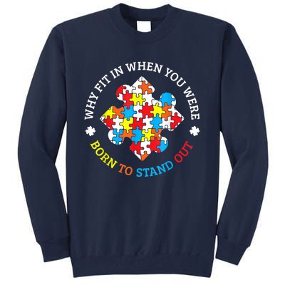 Autism Why Fit In When You Were Born To Stand Out Tall Sweatshirt